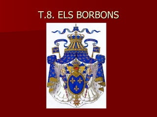 T.8. ELS BORBONS 