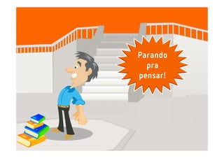Parando
  pra
pensar!
 