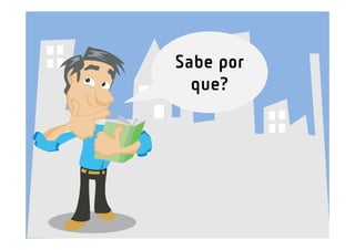 Sabe por
  que?
 