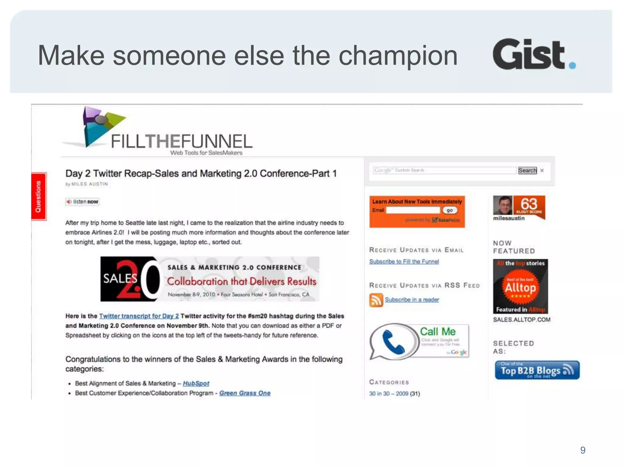 A valuable target customerBusiness professionalPlaces high value of relationships (>8/10)Has significant (>50%) of key relationships outside company>5 meetings/week with outside people (more/new is better)Uses technology to gain information advantageActively builds and manages his networkPays monthly information service fees (mobile, CRM, wiki, contact manager… (more is better)Roles include (execs, sales, recruiter, PR, journalists, lawyers…)Influencer of others and/or small teamsTechnical, early but not bleeding edge adopterOften fits in GTD category as wellReads books like “never eat alone” or “4 hour work week”Attends “networking” events or activities3People like this include;T.A.BradBuzzKendallBrandtMilesDave Thomas
