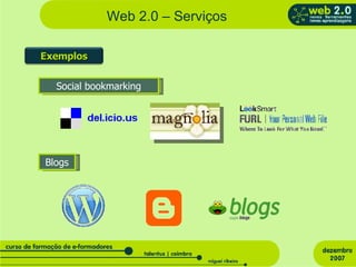 Web 2.0 – Serviços Social bookmarking Blogs Exemplos 