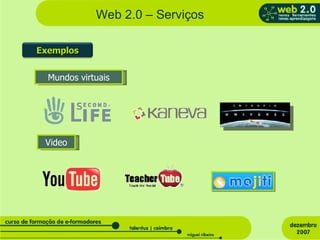 Web 2.0 – Serviços Mundos virtuais Video Exemplos 