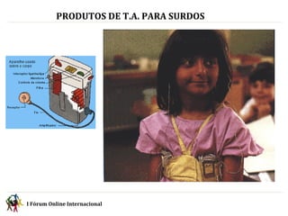 PRODUTOS DE T.A. PARA SURDOS I Fórum Online Internacional  