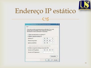 Endereço IP estático
        




                       14
 