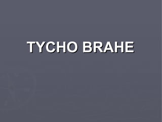 TYCHO BRAHE 