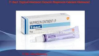 T-Bact Topical Ointment (Generic Mupirocin Calcium Ointment)
© The Swiss Pharmacy
 