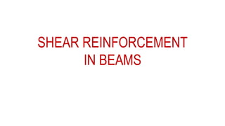 SHEAR REINFORCEMENT
IN BEAMS
 
