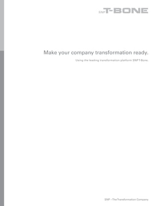 Make your company transformation ready.
           Using the leading transformation platform SNP T-Bone.




                                SNP – The Transformation Company
 
