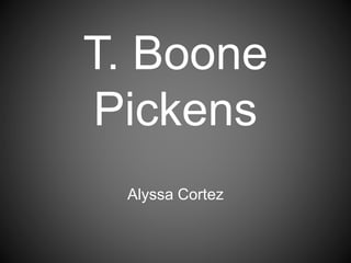 T. Boone
Pickens
Alyssa Cortez
 