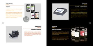 3534
M-SHOP
m-Shop, le selfscanning 2.0… Plus simple, plus immédiat,
plus rapide à tous les moments du parcours client…Avant,
pendant et après les courses.
Avec son smartphone, le consommateur va gérer ses listes
de course, effectuer ses courses et bénéficier de promo-
tions personnalisées. Grâce à m-Shop, le retailer va pouvoir
influencer le comportement d’achat des consommateurs
directement sur le point de vente, les fidéliser en gardant le
contact en dehors du magasin pour des coûts d’installation
très inférieurs au selfscanning traditionnel.
INFOS FRANCE
STAND N 12
SCANNER TRI-OPTIQUE
Le Scanner Tri-optique NCR est un scanner bi-plan d’une
nouveauté unique : une fenêtre de lecture à l’arrière du
scanner permet au client de scanner lui-même ses codes
barres promotionnels lors du passage en caisse. Gain de
temps, manipulation facilitée.
NCR FRANCE
STAND L 15
PERSONAL iSHOPPER
Personal iShopper est l’application iPhone idéale pour le
client pour rester connecté avec ses marques “fétiches“ et
profiter à tout moment des avantages promotionnels et des
offres ciblées du retailer.
Téléchargée via AppStore, Personal iShopper propose
un écran de navigation composé de 6 icônes - les offres
dédiées - la vitrine privée - un localisateur de magasins -
une recherche produit - un centre de messages - une liste
de souhaits. Le client au centre du magasin…virtuel !
RAYMARK
STAND I 21
SAGA XS MULTIFONCTIONS
Le système tactile multifonctions SAGA XS vous propose
d’adapter ses fonctionnalités à vos besoins et d’améliorer
les repères achat de vos clients.
La nouveauté ? Il se renverse et se fixe au mur pour vous
offrir une véritable source d’information : borne publicitaire,
vérificateur de prix, contrôle d’accès, identification client,
gestion de postes à distance, self check-out… à tout mo-
ment et partout où vous en avez besoin, il assiste les clients
et employés pour le bon déroulement du processus achat-
vente.
PERIMATIC
STAND L 08
 