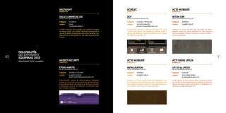 DOT
Date de commercialisation décembre 2012
Catégorie 	 LOGICIELS / PROGICIELS
Contact	 JACQUES MANGEOT
	 jacques.mangeot@acrelec.com
Le logiciel DOT permet au client de commander où il veut,
comme il veut (borne, web, téléphone portable), quand il
veut tout en utilisant le moyen de paiement qui lui convient
(CB, téléphone portable, etc.).
ACRELEC
STAND L 21
BETON CIRE
Date de commercialisation décembre 2011
Catégorie 	 MATÉRIAU
Contact	 LAURENCE BELLET
	
Panneaux et formes en MDF avec une finition en béton
véritable aspect ciré. Pièces réalisées à la main, donnant
ainsi un caractère unique en nuances et couleurs. Finition :
vernis polyuréthane.
ACTA MOBILIER
STAND H 41
METALLISATION
Date de commercialisation mars 2012
Catégorie 	 MATÉRIAU
Contact	 LAURENCE BELLET
	
Panneaux ou formes support MDF avec application d’un
liant chargé de fines particules de métal micronisées suivi
d’une phase d’oxydation, finition en vernis polyuréthane de
mat à brillant. Autres aspects métal disponibles.
ACTA MOBILIER
STAND H 41
LP1 3D by LPFLEX
Date de commercialisation janvier 2012
Catégorie 	 ENSEIGNE
Contact	 JEAN-PIERRE DEBEER
	 jp.debeer@acti-signs.com
LP1 3D, dernier né de la Gamme LPFLEX combine le volume
et la lumière. Sa face sculptée dans la matière, associée à la
diffusion lumineuse par le coté conduit à la réalisation d’un
objet d’une qualité esthétique rare !
ACTI SIGNS LPFLEX
STAND A 55
DALLE LUMINEUSE LED
Date de commercialisation janvier 2012
Catégorie 	 ÉCLAIRAGE
Contact	 FIONA
	 f.bobillier@aaltilight.fr
La dalle lumineuse LED proposée par AALTILIGHT possède
un design soigné, une qualité d’éclairage remarquable et
permet de réaliser d’importantes économies d’energie. Une
dalle LED de 36 Watt équivaut à une dalle fluorescente de
72 Watt.
AALTILIGHT
STAND H 25
E7000 AIMETIS
Date de commercialisation juillet 2012
Catégorie 	 SYSTÈME DE SÉCURITÉ
Contact	 LAURENT SCETBON
	 laurent.scetbon@aasset-security.com
E7000 AIMETIS, solution de vidéosurveillance intelligente
“tout-en-un“ conçue pour les commerces, permet d’assurer
la sécurité des clients, de prévenir le vol de biens, la fraude,
la démarque inconnue, et assiste les commerçants dans
leur stratégie marketing.
AASSET-SECURITY
STAND M 51
4140
Nouveautés
des exposants
Equipmag 2012
EQUIPMAG 2012 novelties
 