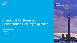 © 2016 Cisco and/or its affiliates. All rights reserved. 1
Cisco
Connect
Cloud and On Premises
Collaboration Security explained
Joseph Bassaly
Architect
Oct 12th 2017
 