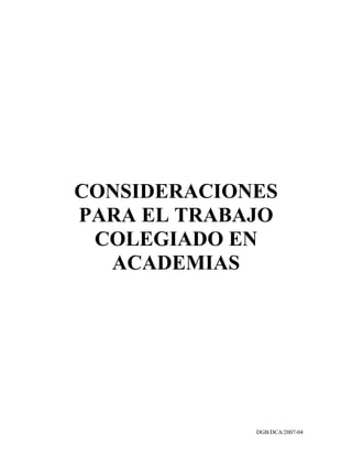CONSIDERACIONES
PARA EL TRABAJO
 COLEGIADO EN
  ACADEMIAS




             DGB/DCA/2007-04
 