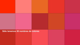 Sólo tenemos 30 nombres de colores
 