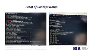 CONFIDENTIAL: The information in this document belongs to Boston Institute of Analytics LLC. Any unauthorized sharing of this
material is prohibited and subject to legal action under breach of IP and confidentiality clauses.
Proof of Concept Nmap
•
 