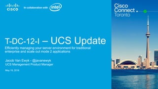 © 2015 Cisco and/or its affiliates. All rights reserved. 1
T-DC-12-I – UCS Update
Efficiently managing your server environment for traditional
enterprise and scale out mode 2 applications
Jacob Van Ewyk - @javanewyk
UCS Management Product Manager
May 19, 2016
In collaboration with
 