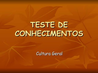 TESTE DE CONHECIMENTOS Cultura Geral 