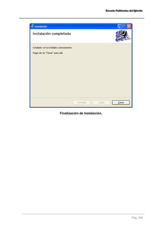 EEEssscccuuueeelllaaa PPPooollliiitttééécccnnniiicccaaa dddeeelll EEEjjjééérrrccciiitttooo 
Pág. 206 
Finalización de Instalación. 
