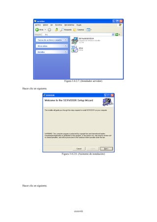 Figura 3.4.2.7. (Instalador servidor)

Hacer clic en siguiente.




                           Figura 3.4.2.8. (Asistente de instalación)




Hacer clic en siguiente.




                                       cxxxviii
 