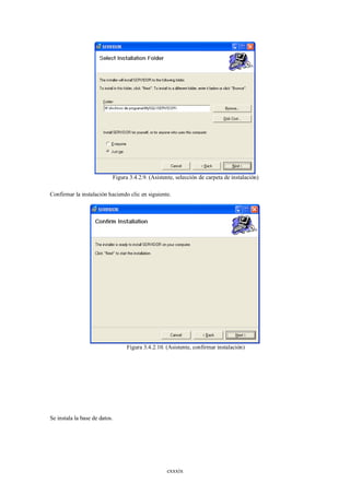 Figura 3.4.2.9. (Asistente, selección de carpeta de instalación)

Confirmar la instalación haciendo clic en siguiente.




                                 Figura 3.4.2.10. (Asistente, confirmar instalación)




Se instala la base de datos.




                                                  cxxxix
 
