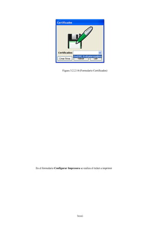 Figura 3.2.2.14 (Formulario Certificados)




En el formulario Configurar Impresora se realiza el ticket a imprimir




                                     lxxxi
 