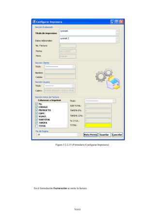 Figura 3.2.2.15 (Formulario Configurar Impresora)




En el formulación Facturación se emite la factura.




                                      lxxxii
 