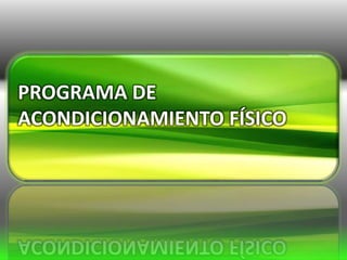 PROGRAMA DE
ACONDICIONAMIENTO FÍSICO
 