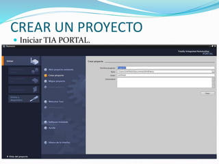CREAR UN PROYECTO
 Iniciar TIA PORTAL.
 