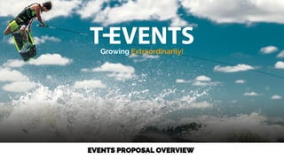 Growing Extraordinarily!
EVENTS PROPOSAL OVERVIEW
 
