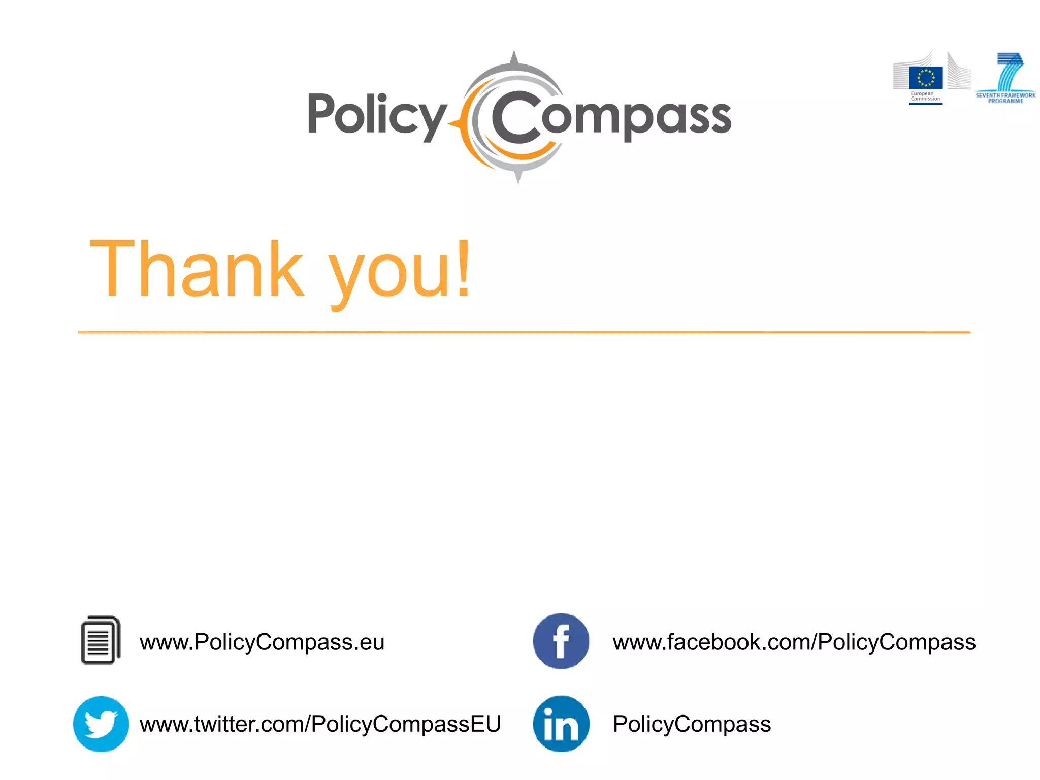 www.PolicyCompass.eu
www.twitter.com/PolicyCompassEU
www.facebook.com/PolicyCompass
PolicyCompass
Thank you!
 