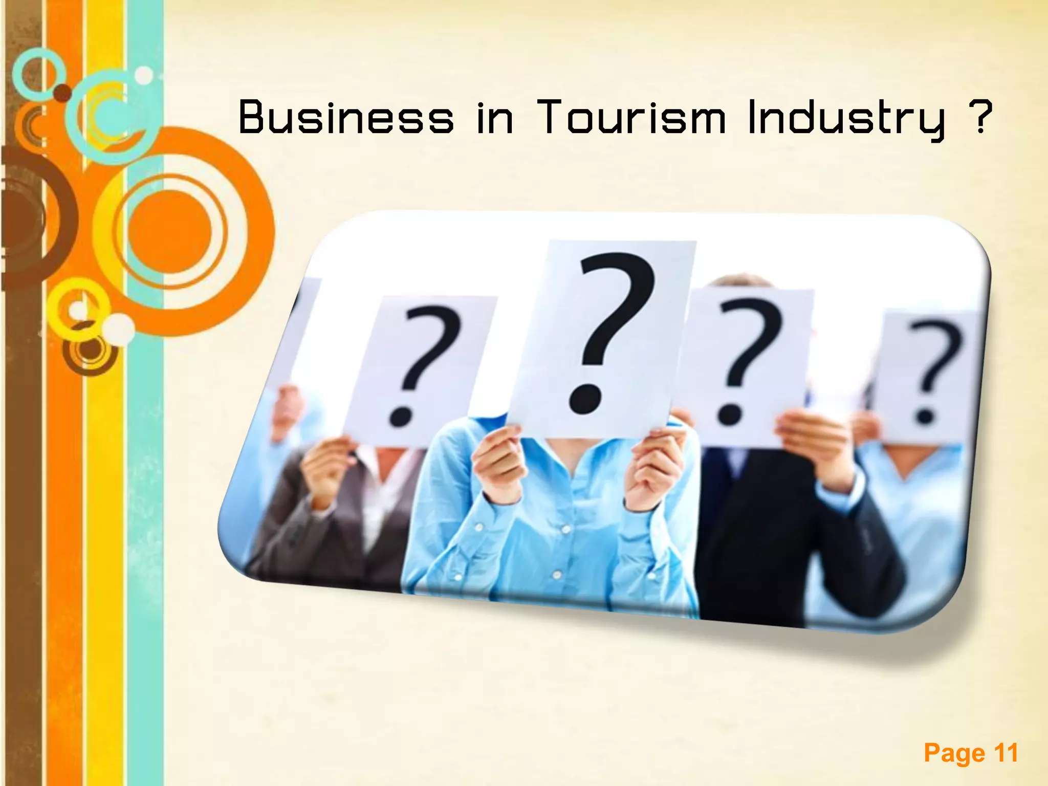 Free Powerpoint Templates 
Page 11 
Business in Tourism Industry ?  