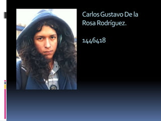 Carlos Gustavo De la
Rosa Rodríguez.

1446418
 
