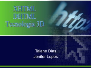 Taiane Dias Jenifer Lopes XHTML DHTML Tecnologia 3D 