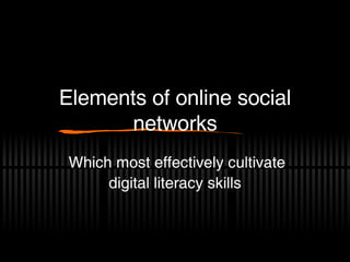 Elements of online social networks Which most effectively cultivate digital literacy skills 