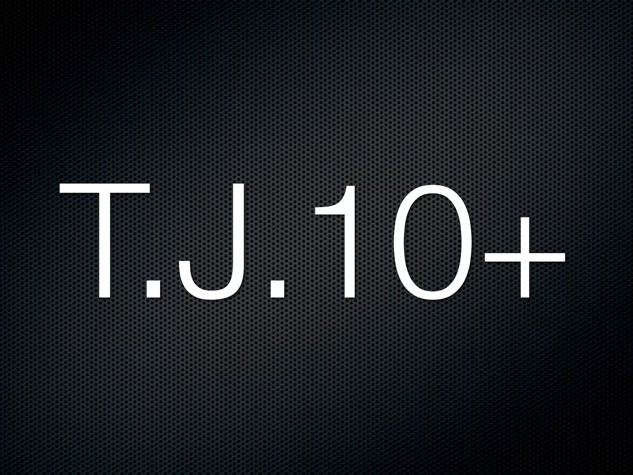 T.J.10+
 