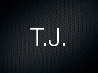 T.J.
 