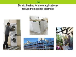District heating for more applications- reduce the need for electricity Use 