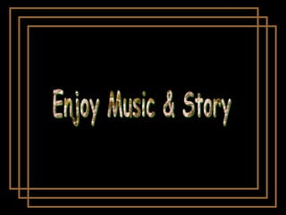 Enjoy Music & Story！ 
