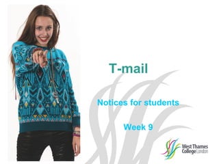 T-mail
Notices for students
Week 9
 