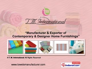“ Manufacturer & Exporter of  Contemporary & Designer Home Furnishings” 