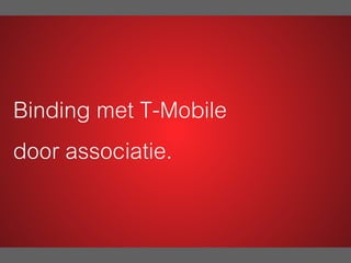 Binding met T-Mobile
door associatie.
 