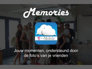 Memories


Jouw momenten, ondersteund door
    de foto’s van je vrienden
 