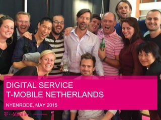 DIGITAL SERVICE
T-MOBILE NETHERLANDS
NYENRODE, MAY 2015
 
