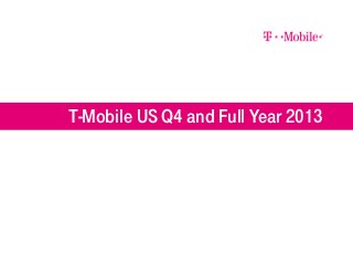 T-Mobile US Q4 and Full Year 2013

 