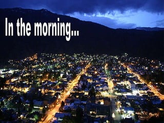 In the morning...