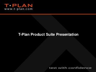 T-Plan Product Suite Presentation
 