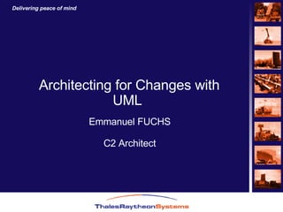 Architecting for Changes with UML Emmanuel FUCHS C2 Architect 