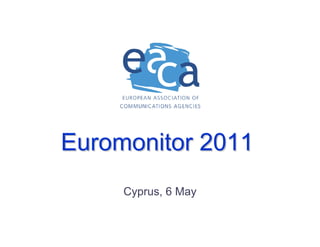 Euromonitor 2011
     Cyprus, 6 May
 
