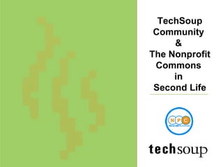 TechSoup Community  &  The Nonprofit Commons  in  Second Life 
