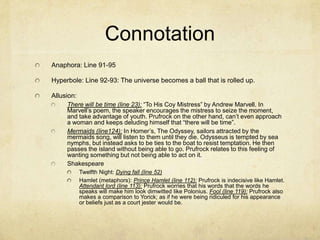 Connotation
Anaphora: Line 91-95

Hyperbole: Line 92-93: The universe becomes a ball that is rolled up.

Allusion:
     Th...